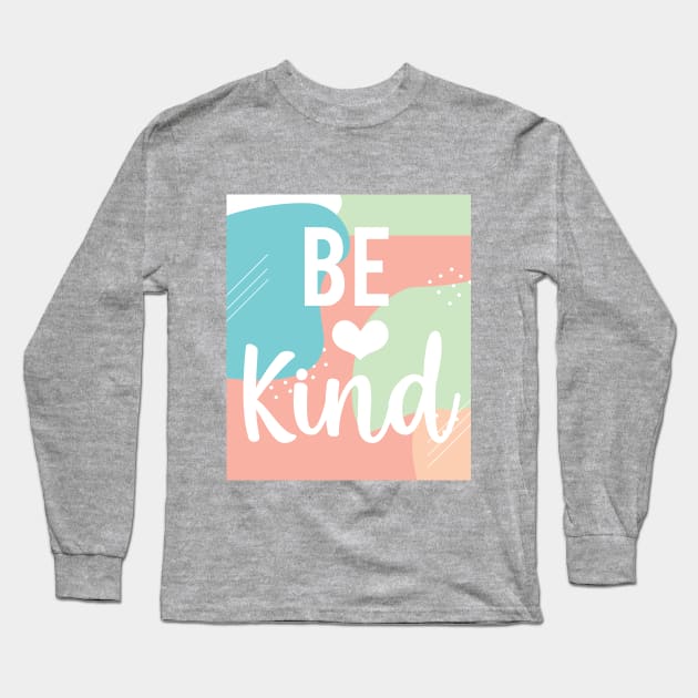 Be Kind Long Sleeve T-Shirt by DalalsDesigns